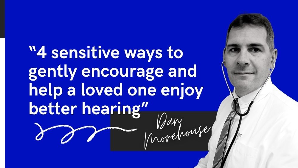 How Can I Persuade A Loved One To Get Help With Their Hearing?